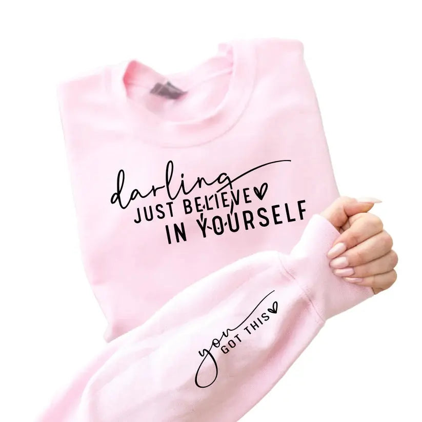 Darling Just Believe In Yourself Motivational Sweatshirt, Hoodie or Long Sleeved T-shirt The Pink Hound Boutique